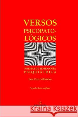Versos Psicopatológicos: Poemas de Semiología Psiquiátrica Luis Cruz-Villalobos 9781712587218 Independently Published