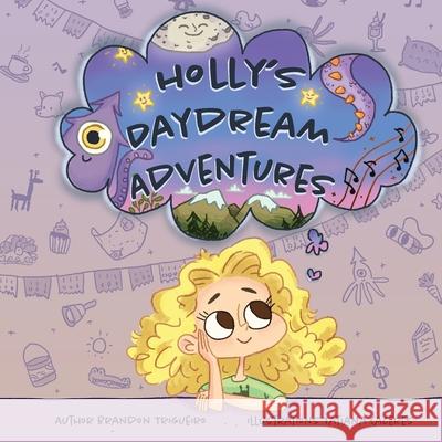 Holly's Daydream Adventures Tatiana Caceres Brandon John Trigueiro 9781712636527