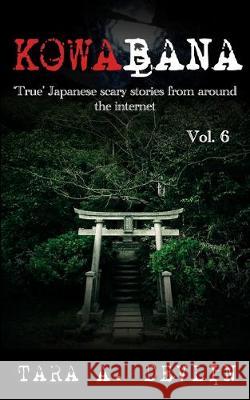 Kowabana: 'True' Japanese scary stories from around the internet: Volume Six Tara a. Devlin 9781712735893