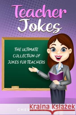 Teacher Jokes: Huge Selection Of Funny Jokes For Teachers Chester Croker 9781712768839 Independently Published