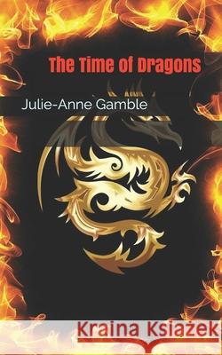 The Time of Dragons Julie-Anne Gamble 9781712798256