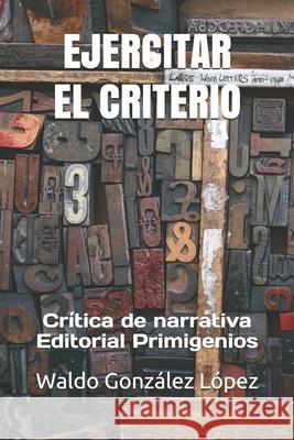 Ejercitar El Criterio: Crítica de narrativa Editorial Primigenios Hernández Menendez, Mayra del Carmen 9781712799741