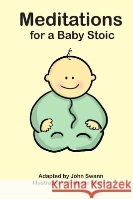 Meditations for a Baby Stoic Patricia Swann John Swann 9781712819845 Independently Published