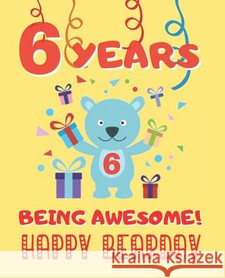 6 Years Being Awesome: Cute Birthday Party Coloring Book for Kids - Animals, Cakes, Candies and More - Creative Gift - Six Years Old - Boys a Happy Yea 9781712822272 Independently Published
