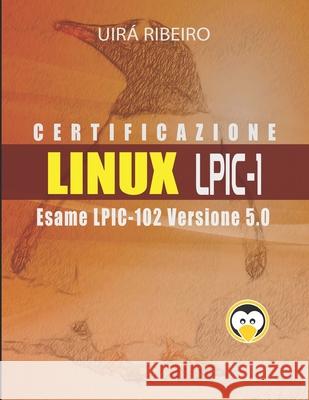 Certificazione Linux Lpic 102: Guida all'esame LPIC-102 - Versione riveduta e aggiornata Uira Ribeiro 9781712907740 Independently Published