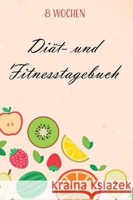 Diät- und Fitnesstagebuch: Das 8-Wochen-Tagebuch zum Ausfüllen für Fitness und Diät - Inkl. Nährwerttabelle, vielen Tipps und Motivation - A5 - V Veid, Franziska 9781712938355