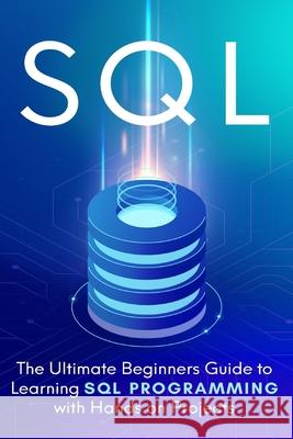 SQL: Everything You Need to Know to Begin Programming in SQL Brandon Cooper 9781712962497 Independently Published