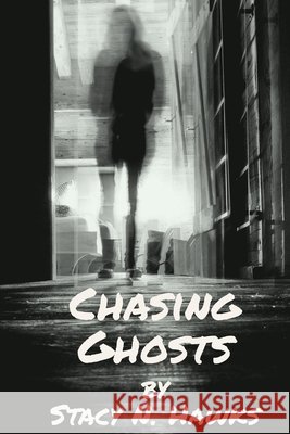 Chasing Ghosts Stacy Hawks 9781713066583