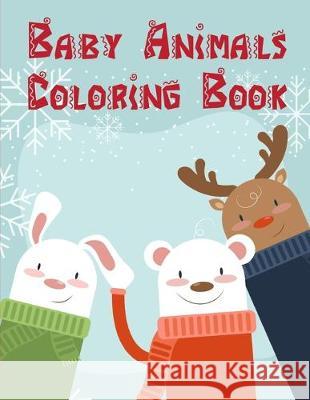 Baby Animals Coloring Book: Fun, Easy, and Relaxing Coloring Pages for Animal Lovers J. K. Mimo 9781713080466 Independently Published