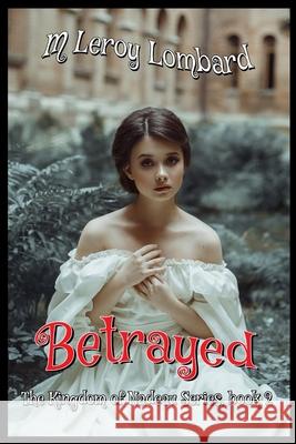 Betrayed! M. Leroy Lombard 9781713083009 Independently Published