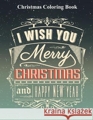 Christmas Coloring Book: I Wish You Merry Christmas and Happy New Year Laalpiran Publishing 9781713131540 Independently Published