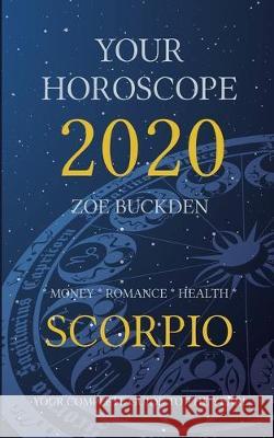Your Horoscope 2020: Scorpio Zoe Buckden 9781713146162 Independently Published