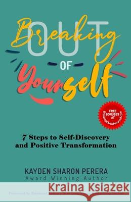 Breaking Out of Yourself: 7 Steps to Self-Discovery and Positive Transformation Kayden Sharon Perera 9781713179412