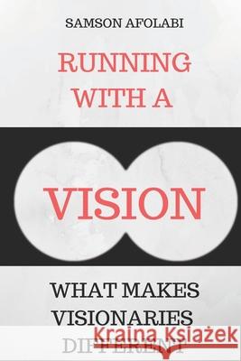 Running With a Vision: What makes visionaries different Samson Afolabi 9781713194187 Independently Published