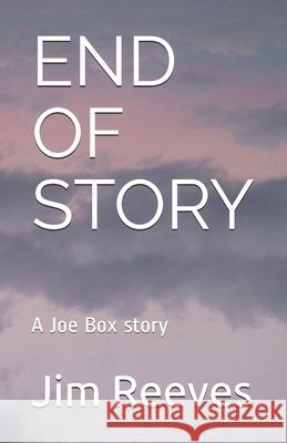 End of Story: A Joe Box story Jim Reeves 9781713201236 Independently Published