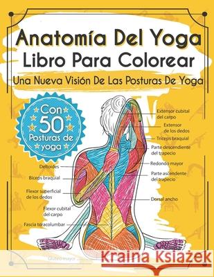 Anatomía Del Yoga Libro Para Colorear: Una Nueva Visión De Las Posturas De Yoga Rochester, Elizabeth J. 9781713243656 Independently Published