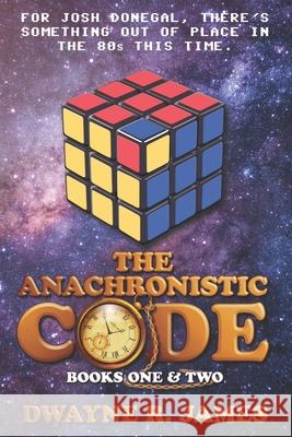 The Anachronistic Code: Books One & Two Dwayne R. James 9781713265221 Independently Published