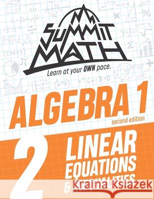 Summit Math Algebra 1 Book 2: Linear Equations and Inequalities Alex Joujan 9781713283799 Independently Published