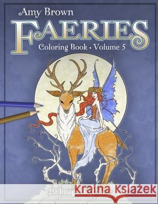 Amy Brown Faeries Coloring Book 5 Amy Brown 9781713292142 Independently Published