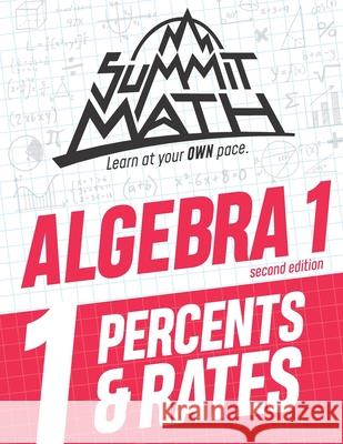 Summit Math Algebra 1 Book 1: Percents & Rates Alex Joujan 9781713295587 Independently Published