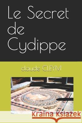 Le Secret de Cydippe Claude Cleym 9781713296942
