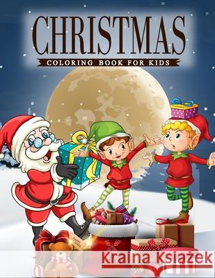 Christmas Coloring Book For Kids: A coloring book for Kids with Charming Christmas scenes featuring Santa Clause, Snowmen, Reindeer, Elves and More! Ss Publications 9781713359463 Independently Published
