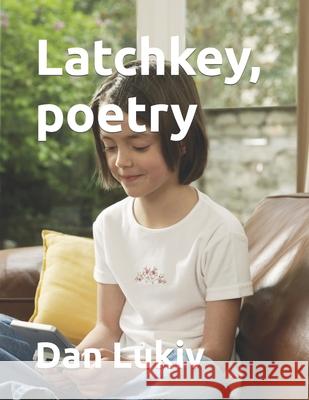 Latchkey, poetry Dan Lukiv 9781713376934 Independently Published