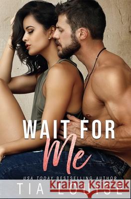 Wait for Me: A brother's best friend stand-alone romance. Tia Louise 9781713430964 Independently Published