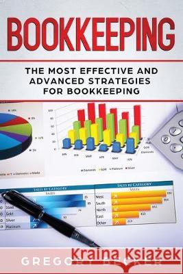 Bookkeeping: The Most Effective and Advanced Strategies for Bookkeeping Gregory Becker 9781713457084 Independently Published