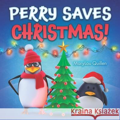 Perry Saves Christmas: (Christmas Books for Children, Ages 1-3, 3-5, 4-6, Holiday Picture Book, Christmas Books for Kids, Penguin Adventure S Marylou Quillen 9781713463481