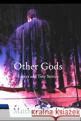 Other Gods: Essays and Tiny Stories Matthew Broyles 9781714029532