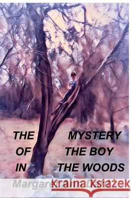 The mystery of the boy in the Woods Margaret Ann Dahl 9781714039616