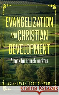 Evangelization and christian development: A book for Church workers Adewumi, Akinbowale Isaac 9781714043439 Blurb