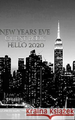 New Years Eve Iconic Manhattan Night Skyline Hello 2020 blank guest book: New Years Eve Iconic Manhattan Night Skyline Hello 2020 Blank guest book Huhn, Michael 9781714046126 Blurb