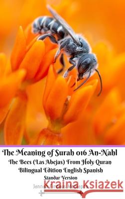 The Meaning of Surah 016 An-Nahl The Bees Las Abejas From Holy Quran Bilingual Edition English Spanish Standar Version Jannah Firdaus Mediapro 9781714120338 Blurb