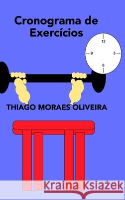 Cronograma de Exercícios Oliveira, Thiago Moraes 9781714177080
