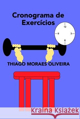 Cronograma de Exercícios Oliveira, Thiago Moraes 9781714177097