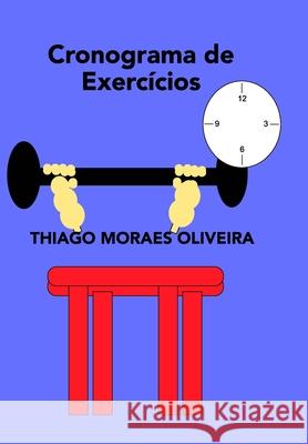 Cronograma de Exercícios Oliveira, Thiago Moraes 9781714177103