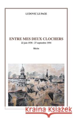Entre mes deux clochers Ludovic Le Page 9781714181162 Blurb