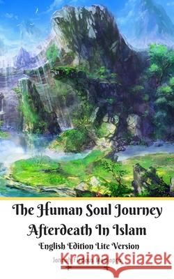 The Human Soul Journey Afterdeath In Islam English Edition Lite Version Jannah Firdaus Mediapro 9781714181445 Blurb