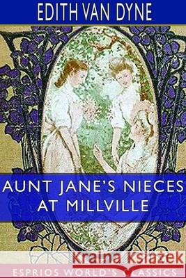 Aunt Jane's Nieces at Millville (Esprios Classics) Edith Van Dyne 9781714200061