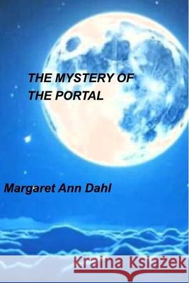 The mystery of the Portal Margaret Ann Dahl 9781714209828 Blurb