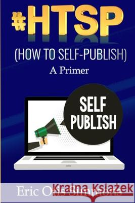 #HTSP - How to Self-Publish Eric Otis Simmons 9781714215478 Blurb