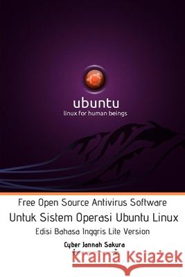 Free Open Source Antivirus Software Untuk Sistem Operasi Ubuntu Linux Edisi Bahasa Inggris Lite Version Cyber Jannah Sakura 9781714216383