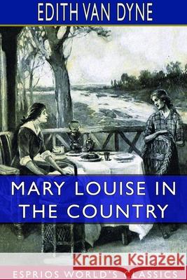 Mary Louise in the Country (Esprios Classics): Illustrated by J. Allen St. John Dyne, Edith Van 9781714246014