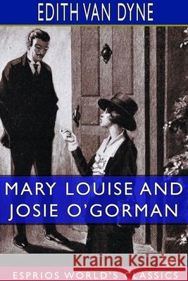 Mary Louise and Josie O'Gorman (Esprios Classics): Illustrated by Harry W. Armstrong Dyne, Edith Van 9781714246045