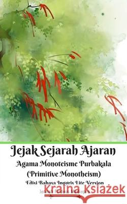 Jejak Sejarah Ajaran Agama Monoteisme Purbakala (Primitive Monotheism) Edisi Bahasa Inggris Lite Version Jannah Firdaus Mediapro 9781714263158 Blurb