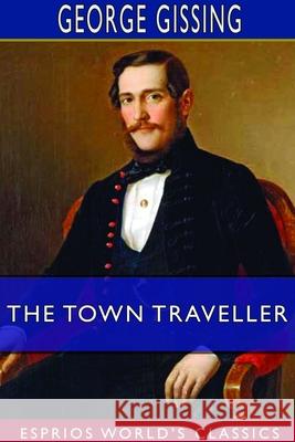 The Town Traveller (Esprios Classics) George Gissing 9781714264292 Blurb