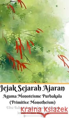 Jejak Sejarah Ajaran Agama Monoteisme Purbakala (Primitive Monotheism) Edisi Bahasa Inggris Standar Version Jannah Firdaus Mediapro 9781714265466 Blurb