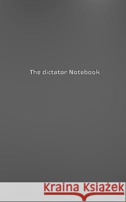 The dictator Creative journal blank notebook: The dictator Creative journal blank notebook Huhn, Michael 9781714283828 Blurb